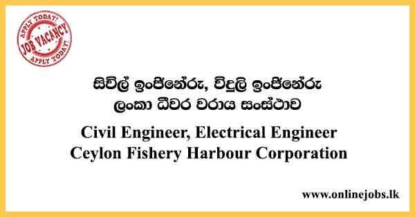 Civil Engineer, Electrical Engineer - Ceylon Fishery Harbour Corporation