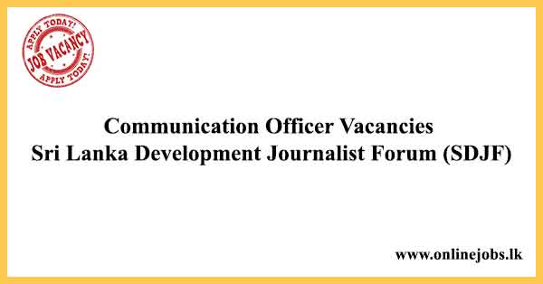 Communication Officer Job Vacancies - Sri Lanka Development Journalist Forum (SDJF)