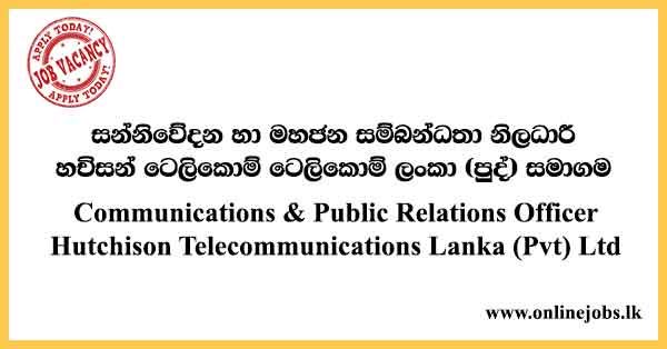 Communications & Public Relations Officer Hutchison Telecommunications Lanka (Pvt) Ltd