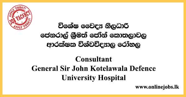 Consultant - General Sir John Kotelawala Defence University Hospital Vacancies 2024