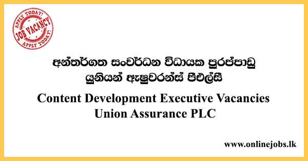 Content Development Executive Vacancies Union Assurance PLC