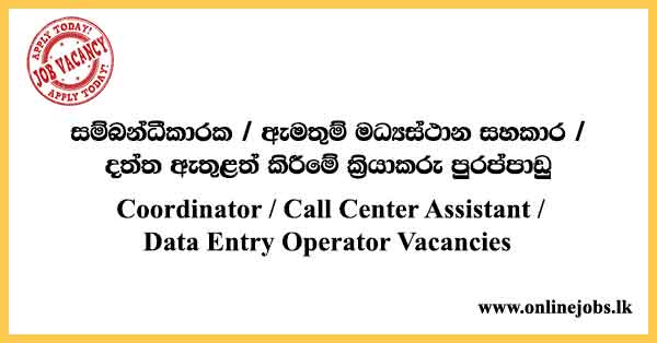 Coordinator / Call Center Assistant / Data Entry Operator Vacancies