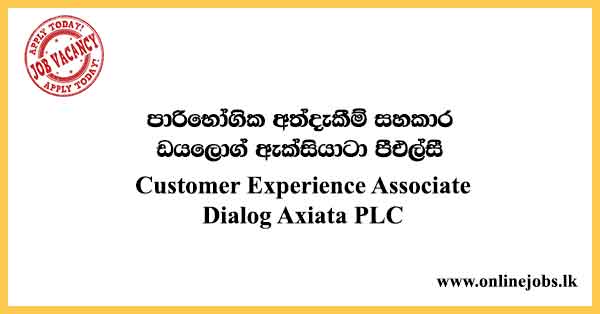 Customer Experience Associate - Dialog Vacancies 2021