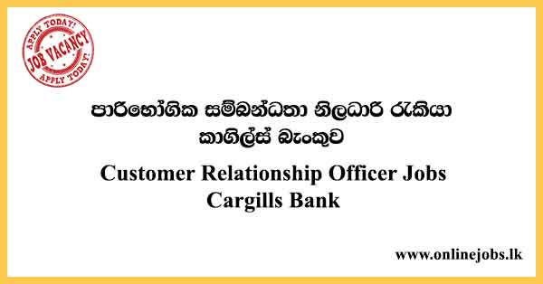 Customer Relationship Officer Jobs Cargills Bank
