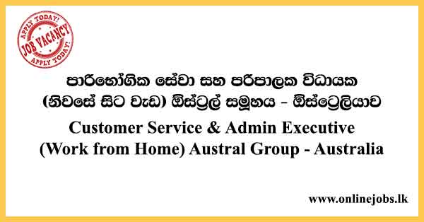 Customer Service & Admin Executive (Work from Home) Austral Group - Australia
