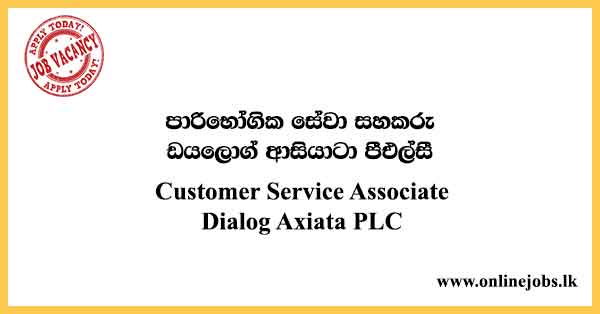 Customer Service Associate Dialog Axiata PLC
