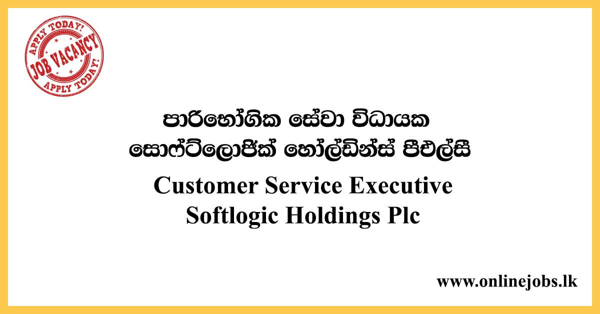 Customer Service Executive - Softlogic Holdings Plc