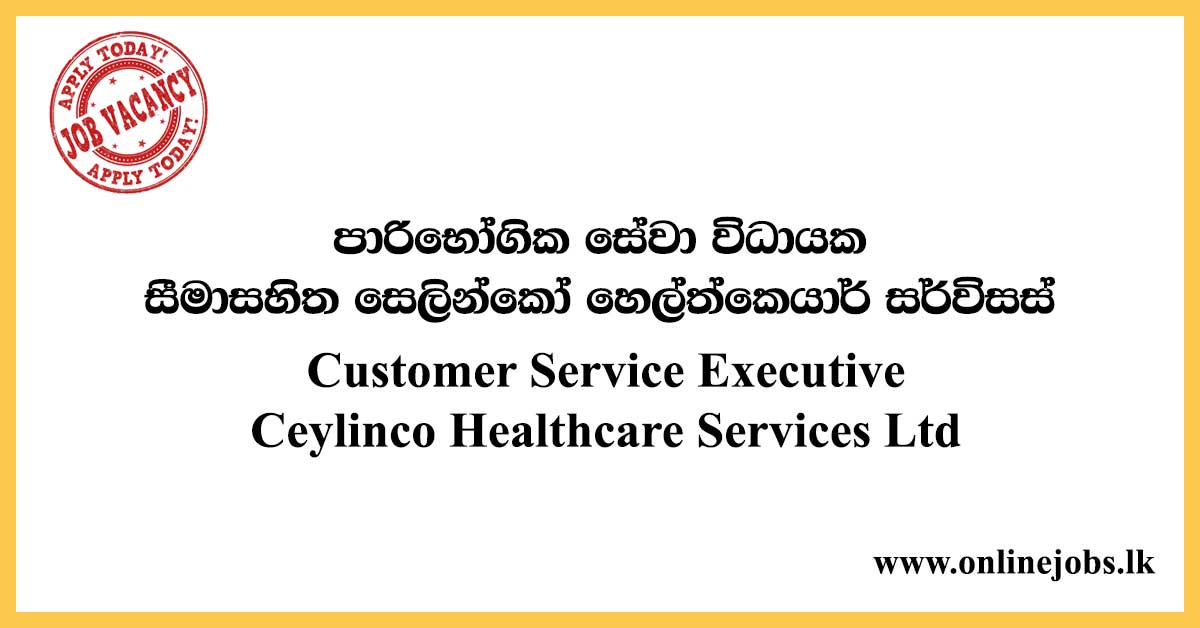 Customer Service Executive Ceylinco Healthcare Services Ltd