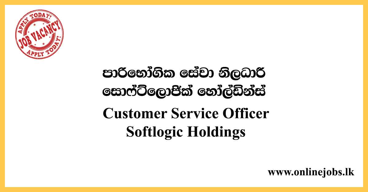 Customer Service Officer - Softlogic Holdings