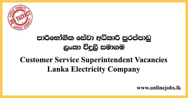 Customer Service Superintendent Vacancies Lanka Electricity Company