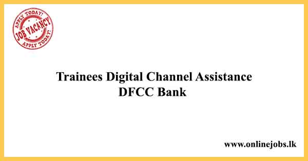 Trainees Digital Channel Assistance - DFCC Bank Job Vacancies 2021