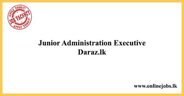 Junior Administration Executive - Daraz Jobs Vacancies 2022 in Sri Lanka