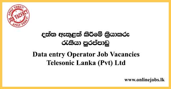 Data entry Operator Job Vacancies Telesonic Lanka (Pvt) Ltd