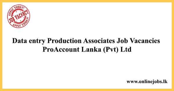 Data entry Production Associates Job Vacancies ProAccount Lanka (Pvt) Ltd