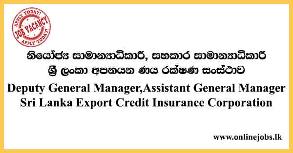 Deputy General Manager, Assistant General Manager - Sri Lanka Export Credit Insurance Corporation Vacancies 2024