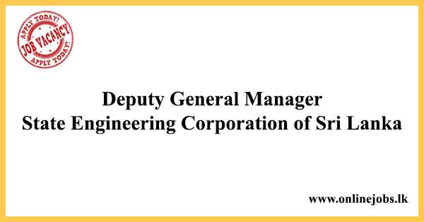 Deputy General Manager - State Engineering Corporation of Sri Lanka Vacancies 2022