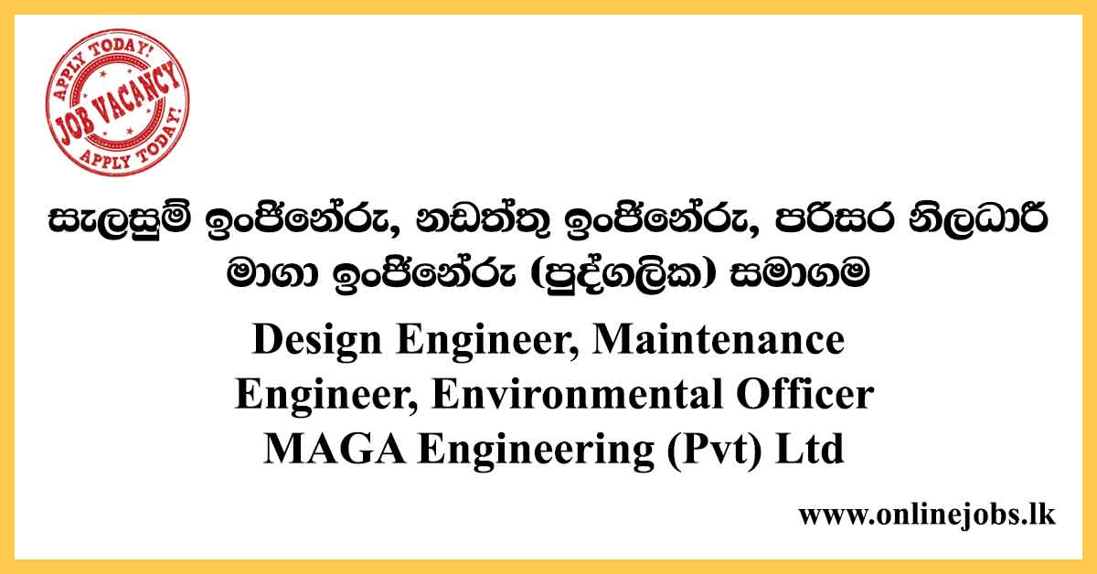 Design Engineer, Maintenance Engineer, Environmental Officer - MAGA Engineering (Pvt) Ltd