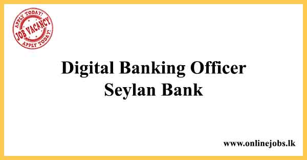 Digital Banking Officer – Seylan Bank