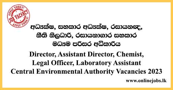 Director, Assistant Director, Chemist, Legal Officer, Laboratory Assistant - Central Environmental Authority Vacancies 2023