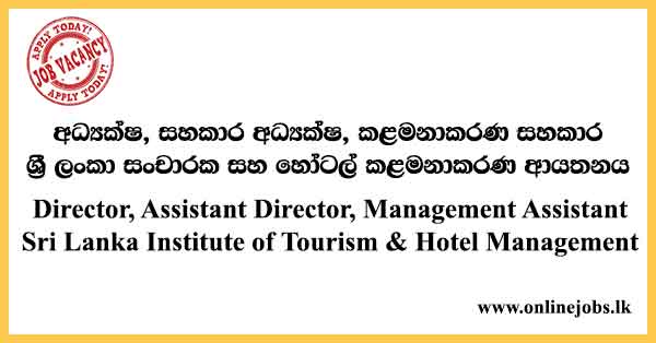 Director, Assistant Director, Management Assistant - Sri Lanka Institute of Tourism & Hotel Management Vacancies 2024