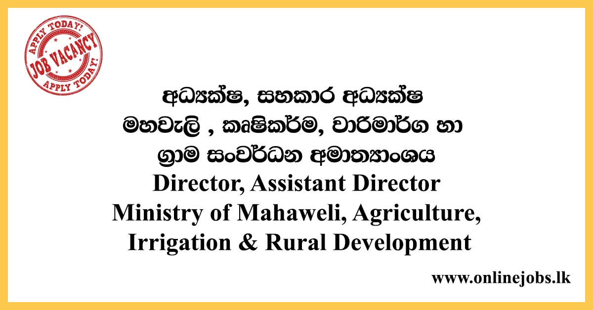 Director, Assistant Director - Ministry of Mahaweli, Agriculture, Irrigation & Rural Development