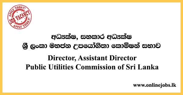 Director, Assistant Director - Public Utilities Commission of Sri Lanka Vacancies 2024