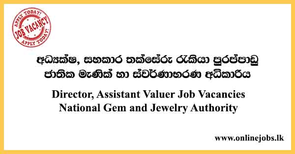 Director, Assistant Valuer Job Vacancies National Gem and Jewelry Authority