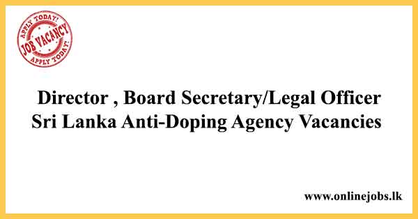 Director , Board Secretary/Legal Officer - Sri Lanka Anti-Doping Agency Vacancies