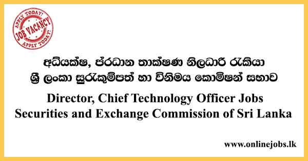 Director, Chief Technology Officer - Securities and Exchange Commission of Sri Lanka Vacancies 2023