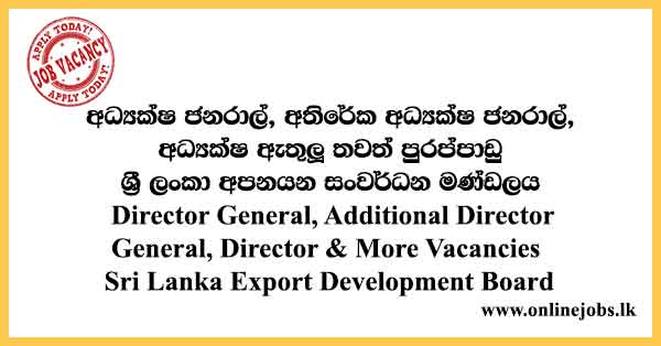 Director General, Additional Director General, Director & More Vacancies Sri Lanka Export Development Board