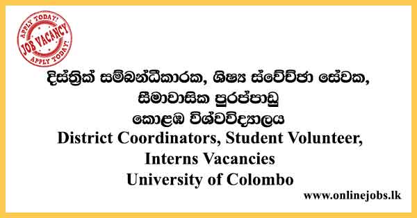 District Coordinators, Student Volunteer, Interns Vacancies University of Colombo