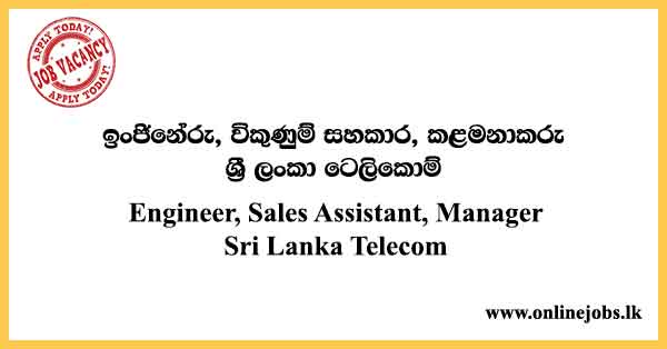 Engineer, Sales Assistant, Manager - Sri Lanka Telecom