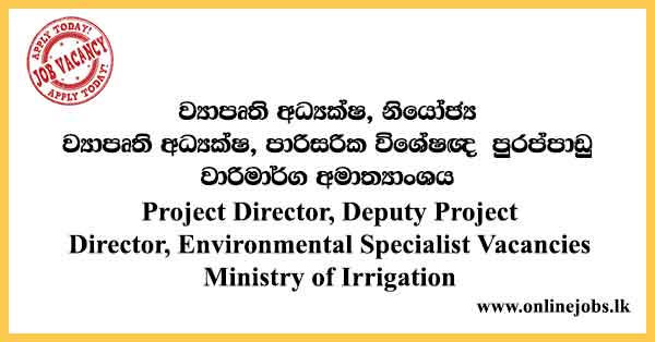 Project Director, Deputy Project Director, Environmental Specialist Vacancies Ministry of Irrigation