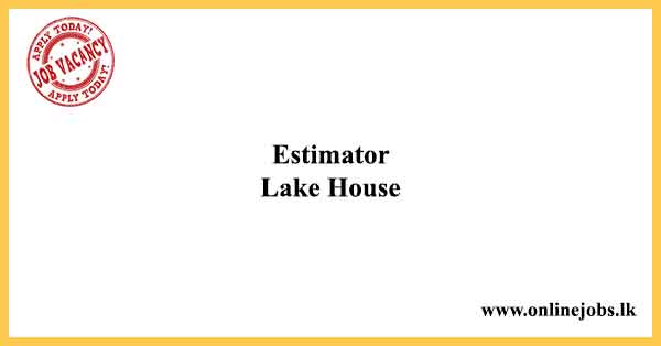 Estimator - Lake House Job Vacancies 2022