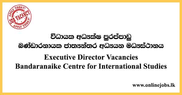 Executive Director Vacancies Bandaranaike Centre for International Studies