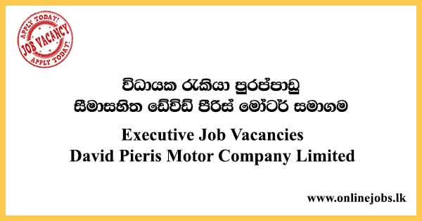 Executive Job Vacancies David Pieris Motor Company Limited