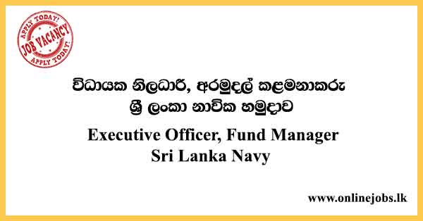 Executive Officer, Fund Manager (Volunteer Naval Force) Sri Lanka Navy