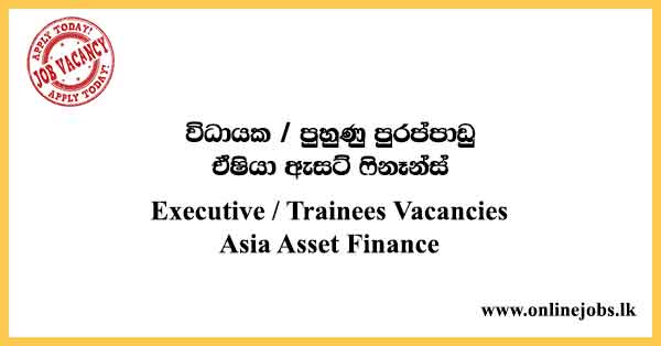 Executive / Trainees Vacancies Asia Asset Finance