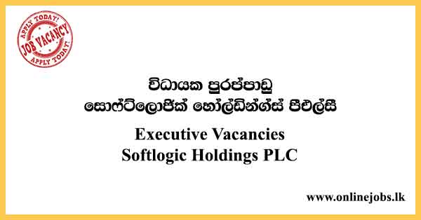 Executive Vacancies Softlogic Holdings PLC