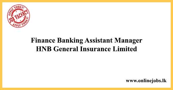 Finance Banking Assistant Manager Job - HNB General Insurance Limited Vacancies 2023