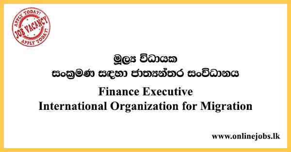 Finance Executive - International Organization for Migration Vacancies 2023