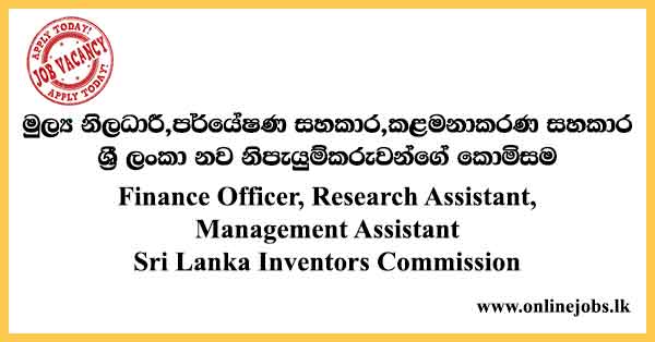 Finance Officer, Research Assistant, Management Assistant - Sri Lanka Inventors Commission Vacancies 2024