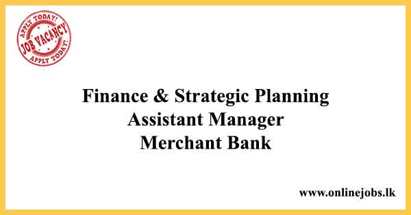 Finance & Strategic Planning Assistant Manager - Merchant Bank Job Vacancies 2024