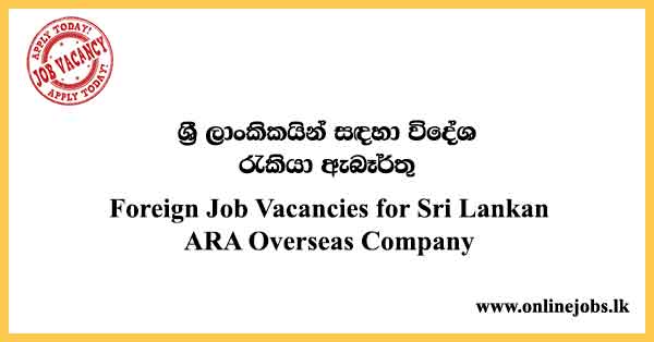 Foreign Job Vacancies for Sri Lankan - ARA Overseas Company