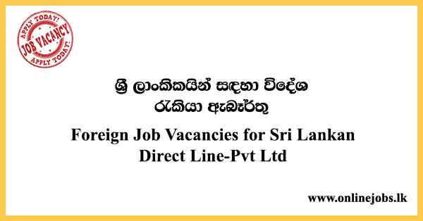 Foreign Job Vacancies for Sri Lankan - Direct Line-Pvt Ltd
