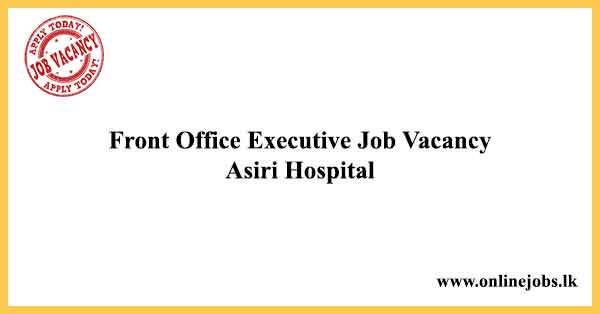 Front Office Executive Job Vacancy Asiri Hospital