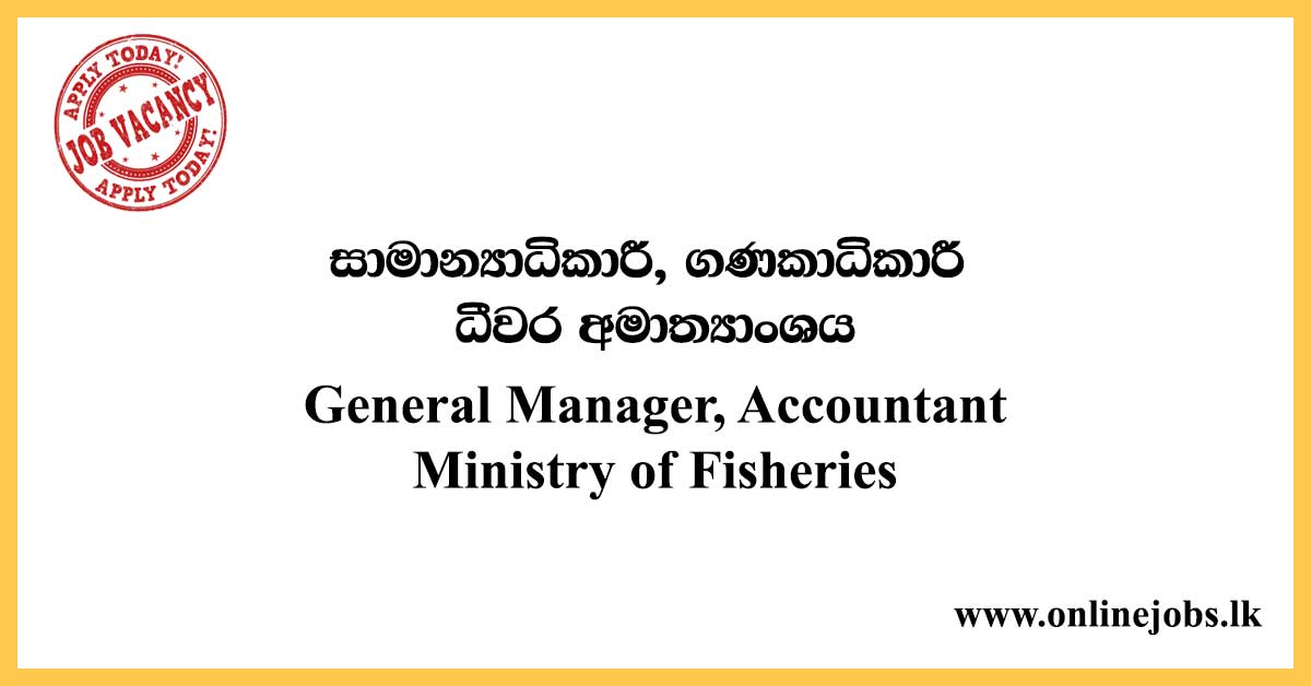 General Manager, Accountant - Ministry of Fisheries