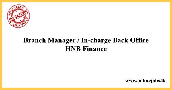 Branch Manager / In-charge Back Office - HNB Finance Vacancies 2022