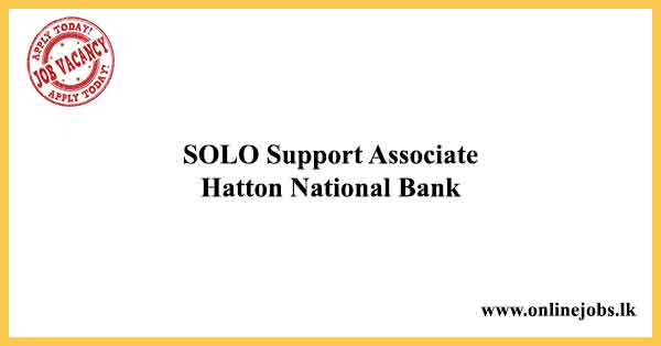 SOLO Support Associate - Hatton National Bank Job Vacancies 2022