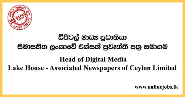 Head of Digital Media Lake House - Associated Newspapers of Ceylon Limited